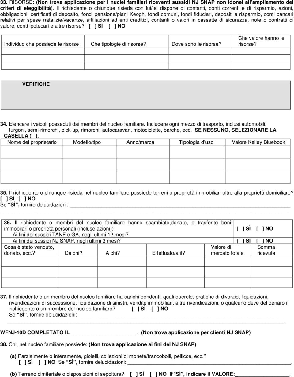 fiduciari, depositi a risparmio, conti bancari relativi per spese natalizie/vacanze, affiliazioni ad enti creditizi, contanti o valori in cassette di sicurezza, note o contratti di valore, conti