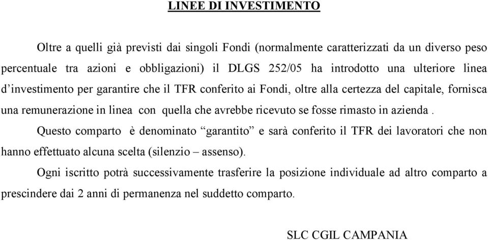 avrebbe ricevuto se fosse rimasto in azienda.