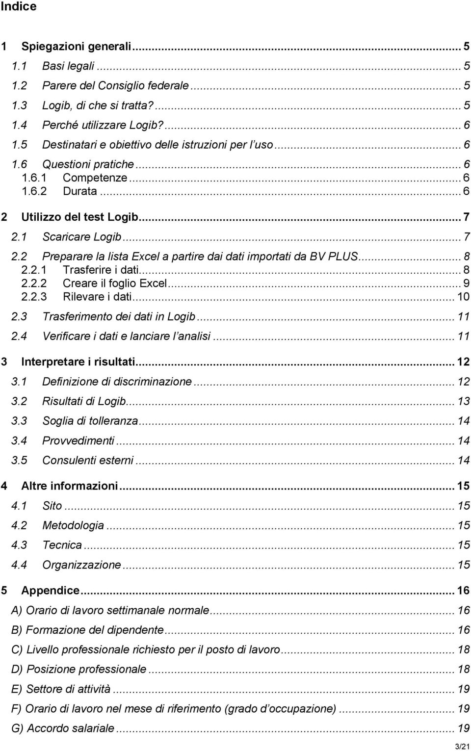 1 Scaricare Logib... 7 2.2 Preparare la lista Excel a partire dai dati importati da BV PLUS... 8 2.2.1 Trasferire i dati... 8 2.2.2 Creare il foglio Excel... 9 2.2.3 Rilevare i dati... 10 2.