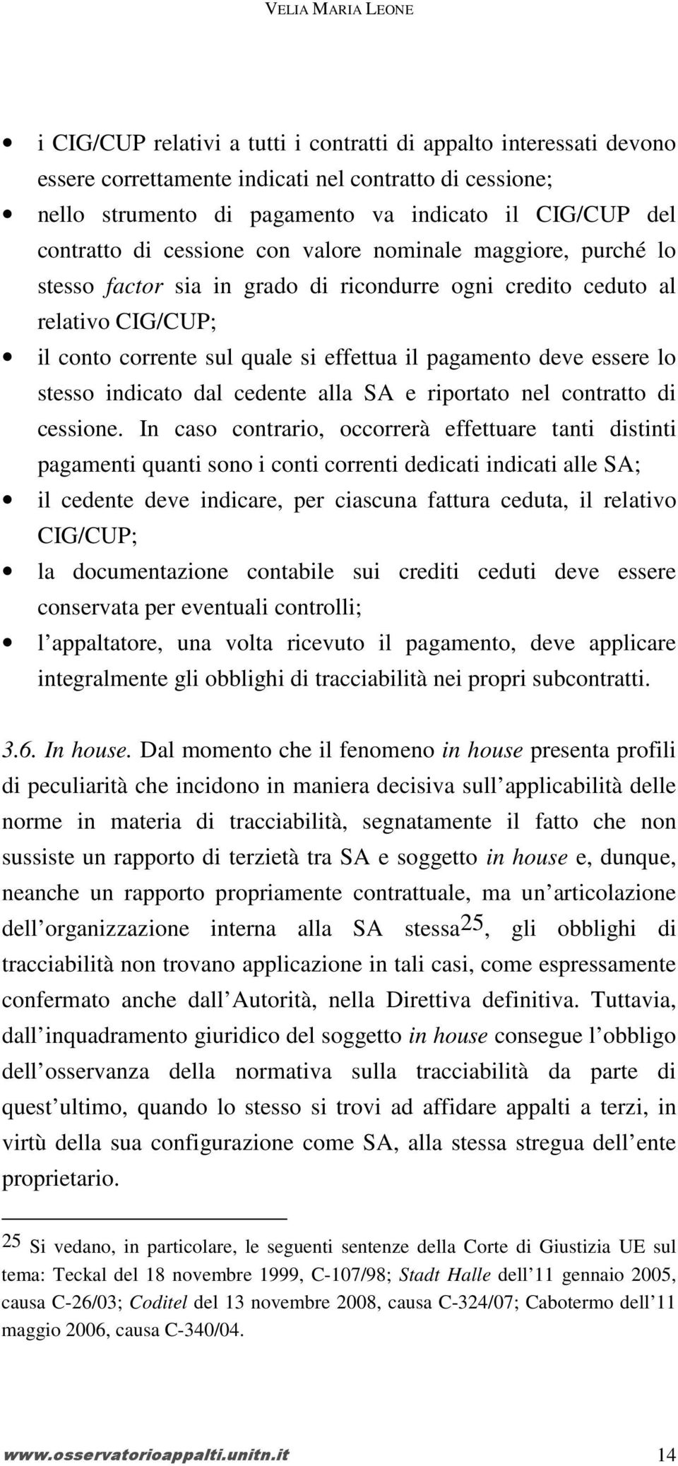 deve essere lo stesso indicato dal cedente alla SA e riportato nel contratto di cessione.