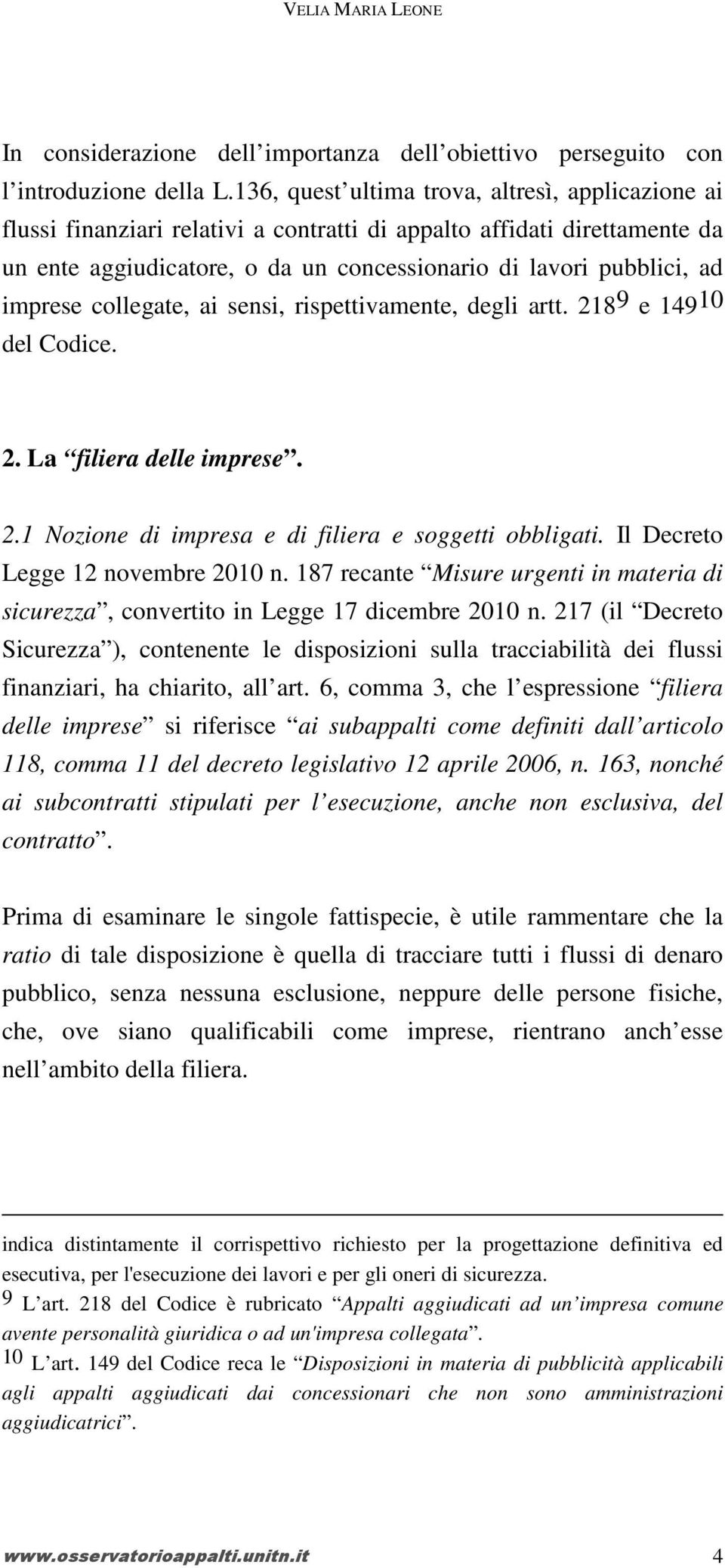 imprese collegate, ai sensi, rispettivamente, degli artt. 2189 e 14910 del Codice. 2. La filiera delle imprese. 2.1 Nozione di impresa e di filiera e soggetti obbligati.