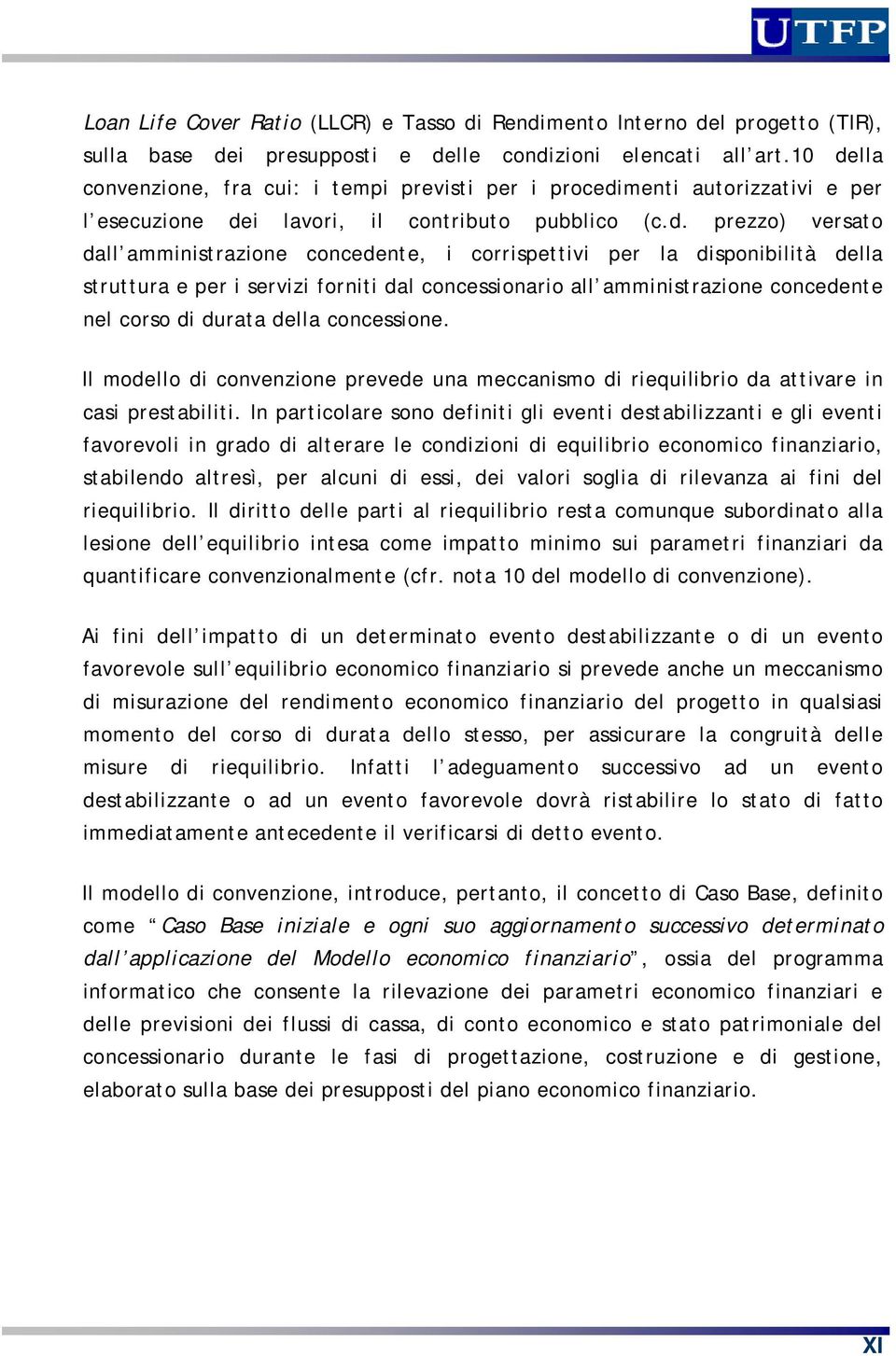 corrispettivi per la disponibilità della struttura e per i servizi forniti dal concessionario all amministrazione concedente nel corso di durata della concessione.