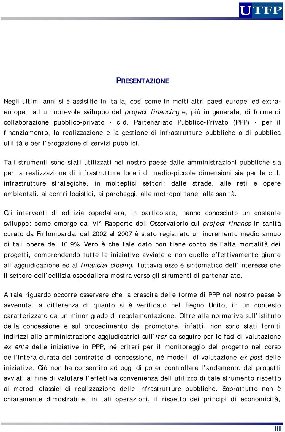 Partenariato Pubblico-Privato (PPP) - per il finanziamento, la realizzazione e la gestione di infrastrutture pubbliche o di pubblica utilità e per l erogazione di servizi pubblici.