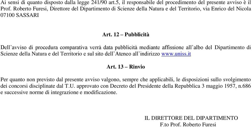 12 Pubblicità Dell avviso di procedura comparativa verrà data pubblicità mediante affissione all albo del Dipartimento di Scienze della Natura e del Territorio e sul sito dell Ateneo all indirizzo