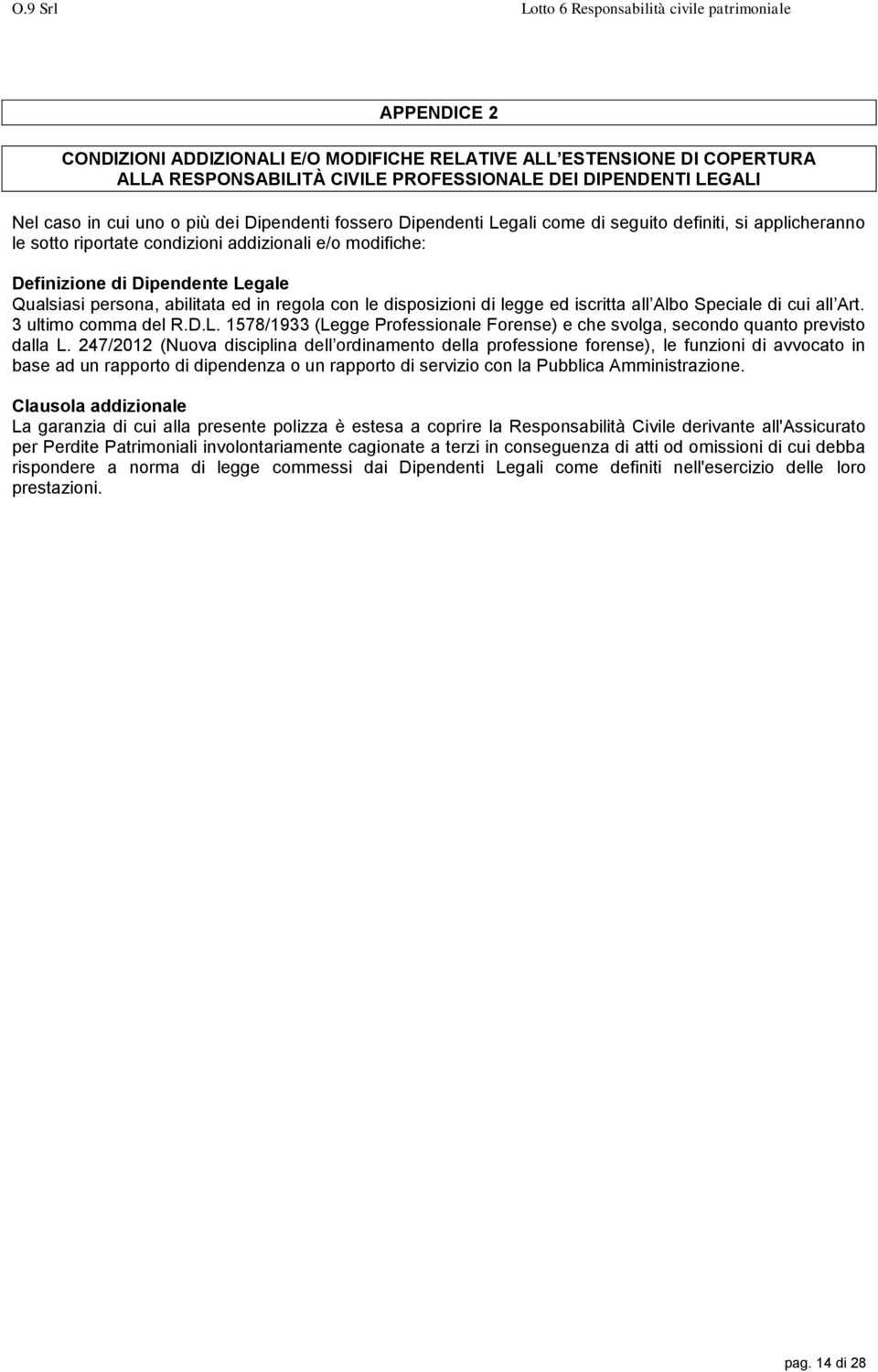 disposizioni di legge ed iscritta all Albo Speciale di cui all Art. 3 ultimo comma del R.D.L. 1578/1933 (Legge Professionale Forense) e che svolga, secondo quanto previsto dalla L.