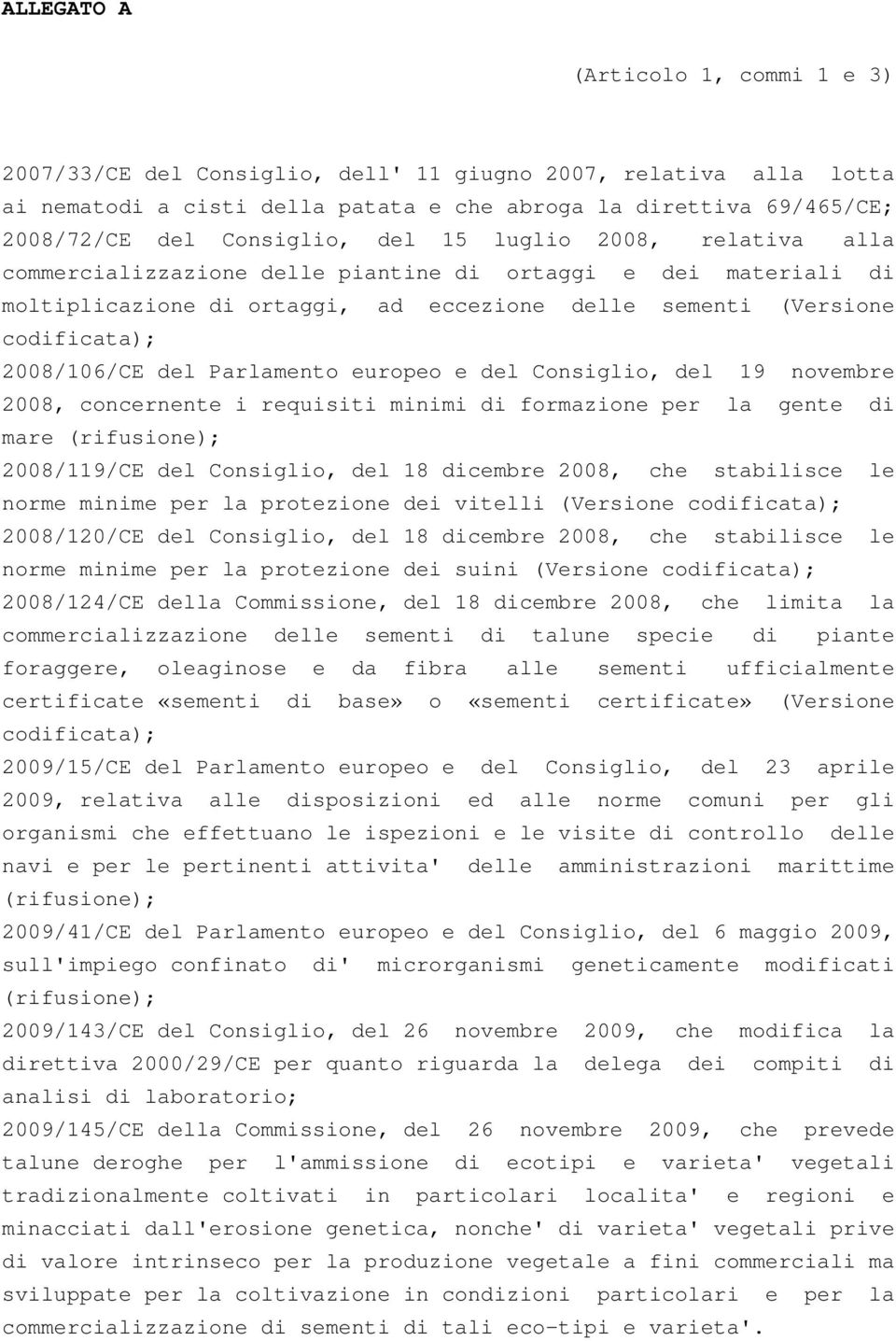 del Parlamento europeo e del Consiglio, del 19 novembre 2008, concernente i requisiti minimi di formazione per la gente di mare (rifusione); 2008/119/CE del Consiglio, del 18 dicembre 2008, che