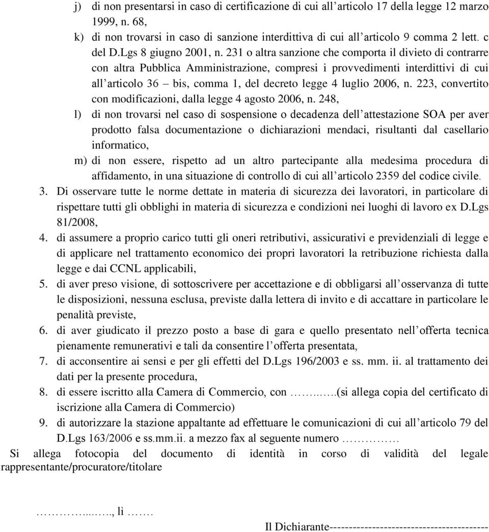 231 o altra sanzione che comporta il divieto di contrarre con altra Pubblica Amministrazione, compresi i provvedimenti interdittivi di cui all articolo 36 bis, comma 1, del decreto legge 4 luglio