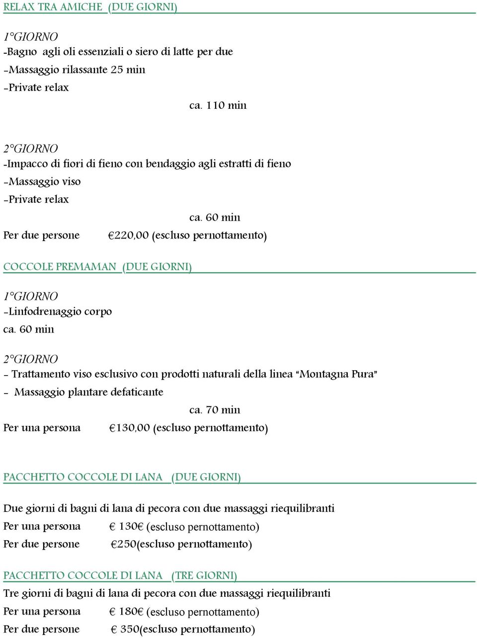 60 min 220,00 (escluso pernottamento) COCCOLE PREMAMAN (DUE GIORNI) 1 GIORNO -Linfodrenaggio corpo ca.