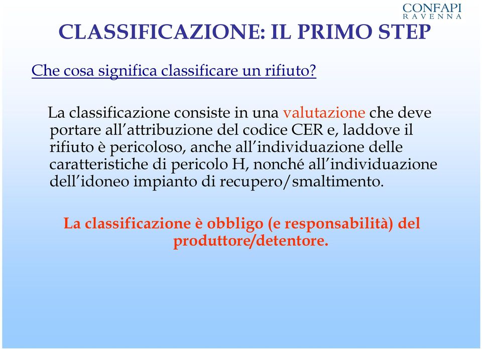 laddove il rifiuto è pericoloso, anche all individuazione delle caratteristiche di pericolo H, nonché