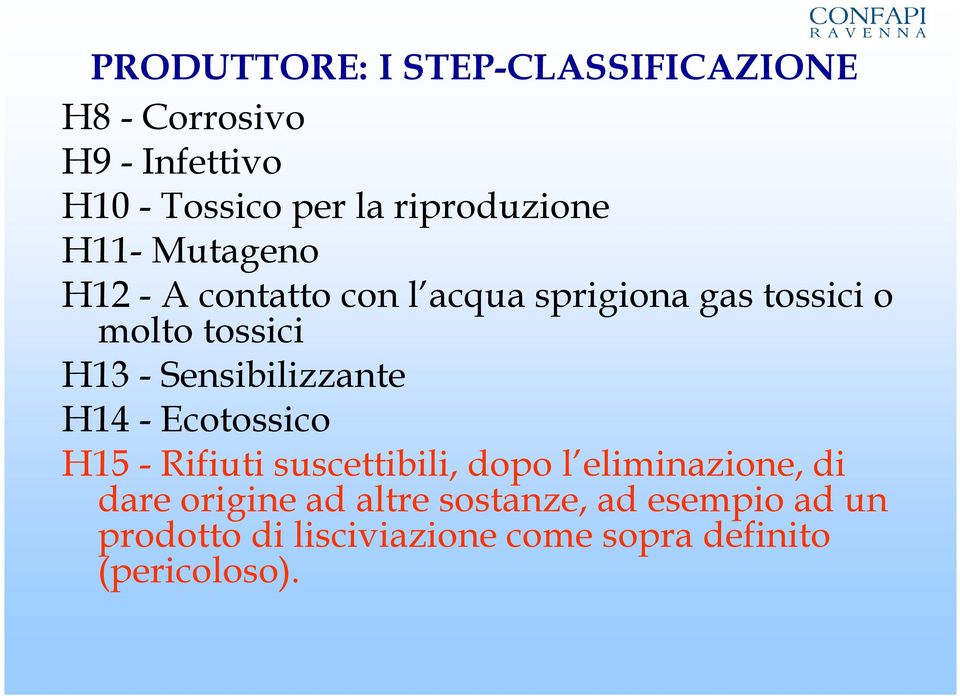 H13 - Sensibilizzante H14 - Ecotossico H15 - Rifiuti suscettibili, dopo l eliminazione, di