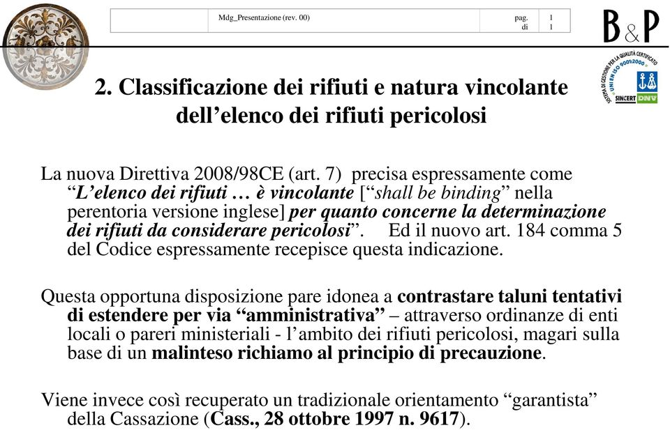 Ed il nuovo art. 84 comma 5 del Coce espressamente recepisce questa incazione.