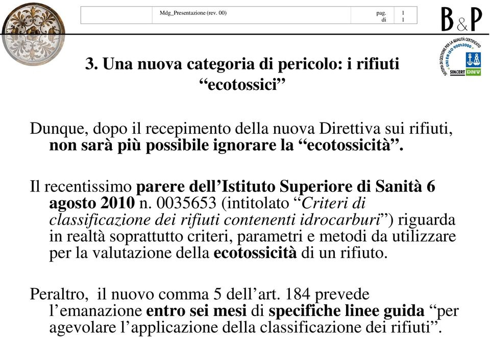 0035653 (intitolato Criteri classificazione dei rifiuti contenenti idrocarburi ) riguarda in realtà soprattutto criteri, parametri e meto da