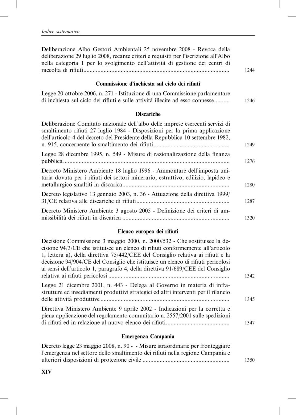 271 - Istituzione di una Commissione parlamentare di inchiesta sul ciclo dei rifiuti e sulle attivita` illecite ad esso connesse.