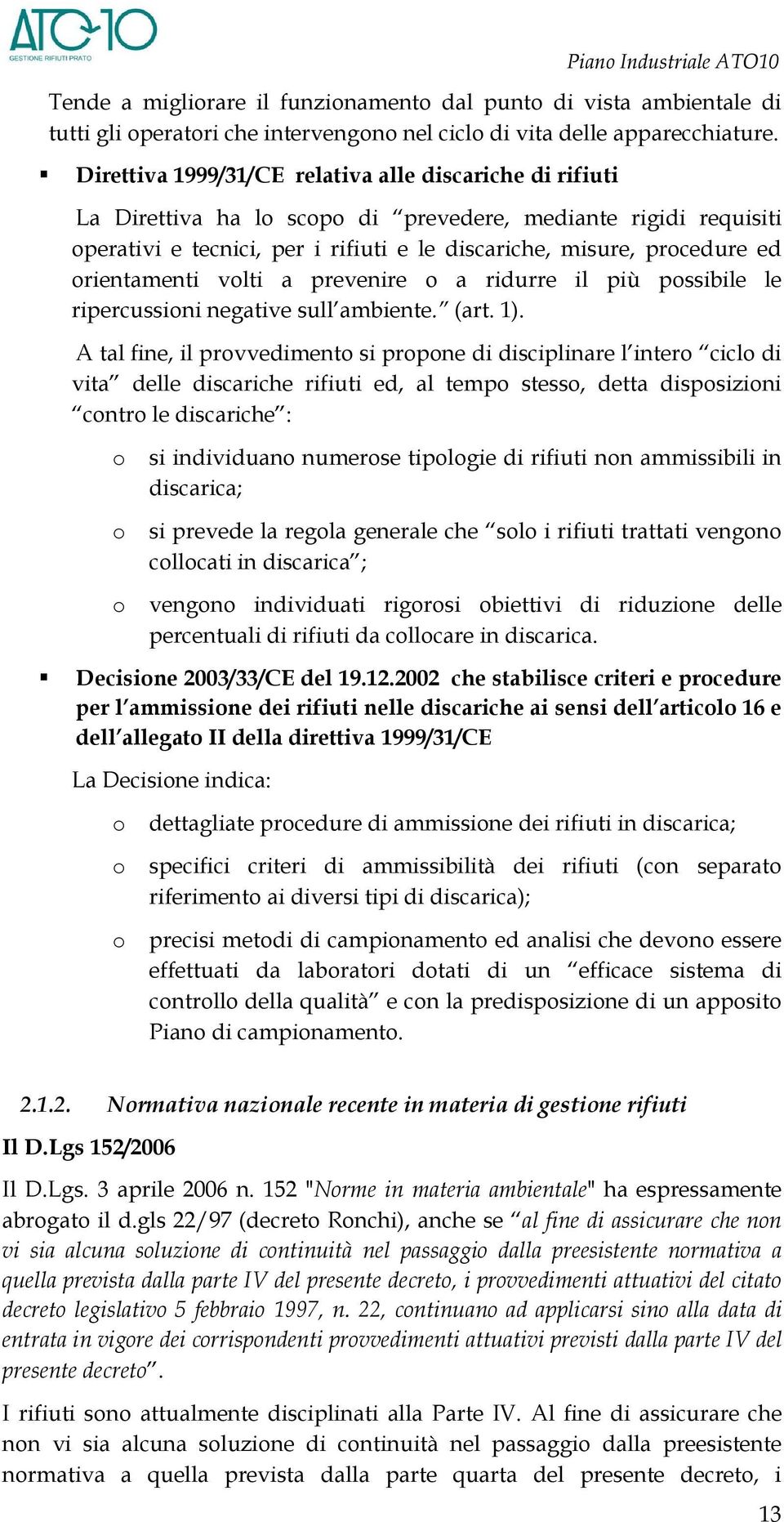 orientamenti volti a prevenire o a ridurre il più possibile le ripercussioni negative sull ambiente. (art. 1).