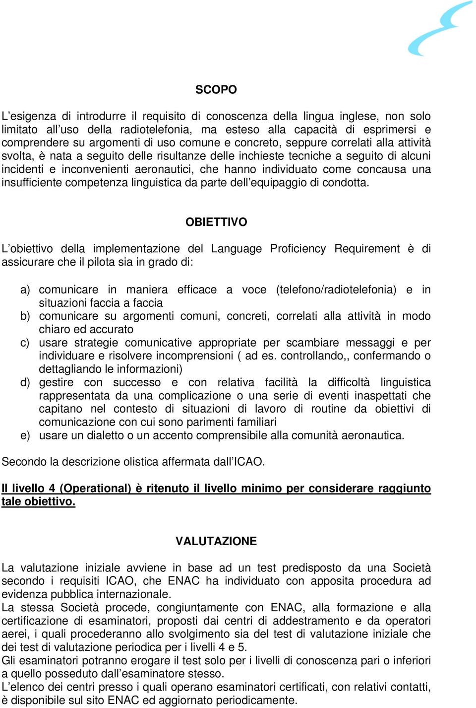 come concausa una insufficiente competenza linguistica da parte dell equipaggio di condotta.