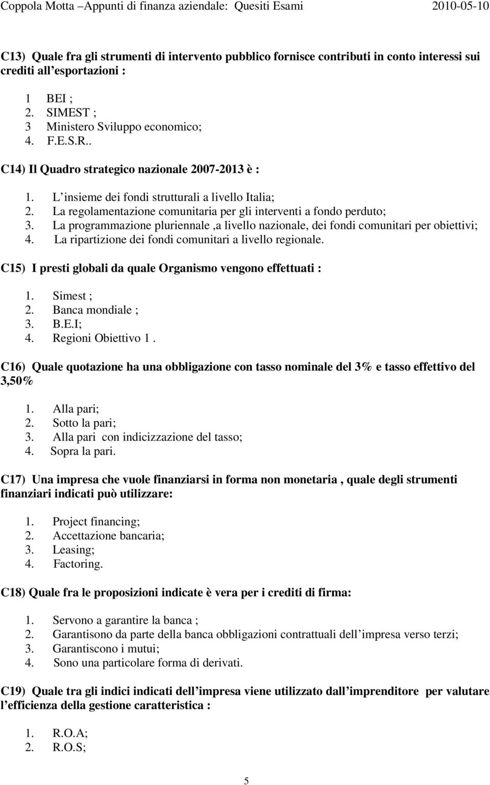 La programmazione pluriennale,a livello nazionale, dei fondi comunitari per obiettivi; 4. La ripartizione dei fondi comunitari a livello regionale.