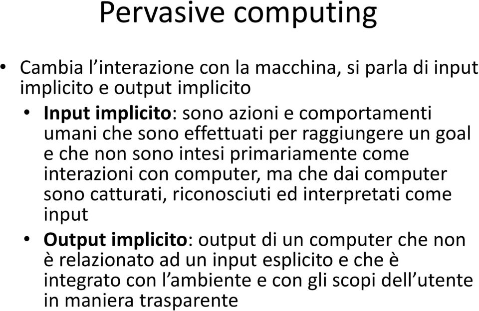 con computer, ma che dai computer sono catturati, riconosciuti ed interpretati come input Output implicito: output di un