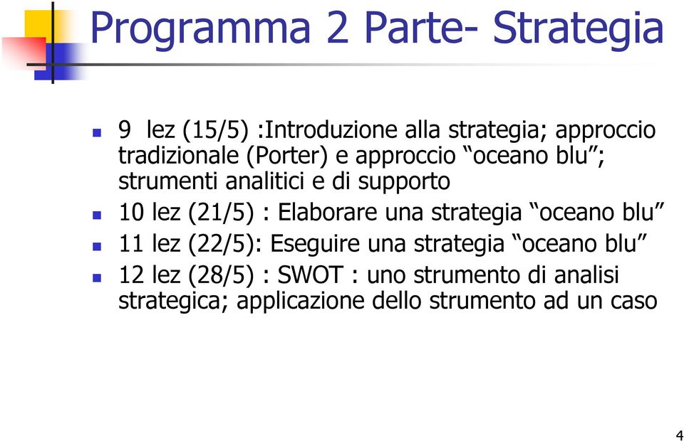 (21/5) : Elaborare una strategia oceano blu 11 lez (22/5): Eseguire una strategia oceano