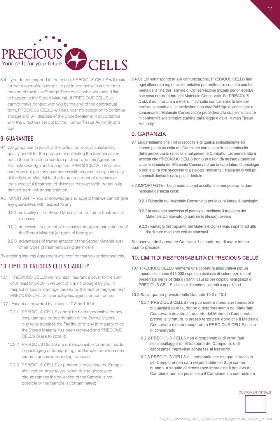 If PRECIOUS CELLS still cannot make contact with you by the end of the contractual term, PRECIOUS CELLS will be under no obligation to continue storage and will dispose of the Stored Material in