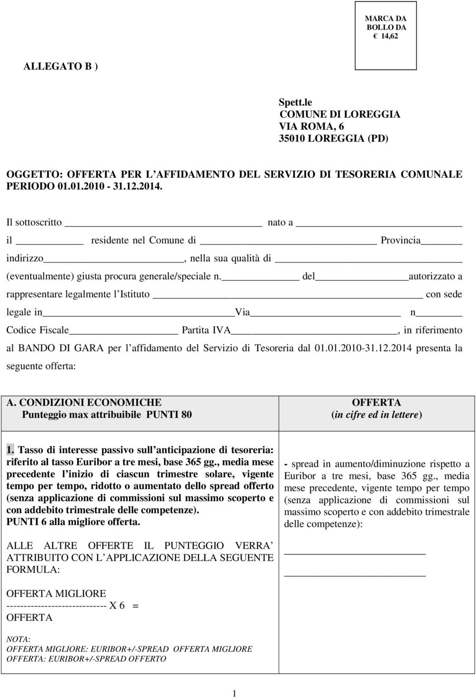 del_autorizzato a rappresentare legalmente l Istituto _ con sede legale in Via n Codice Fiscale Partita IVA, in riferimento al BANDO DI GARA per l affidamento del Servizio di Tesoreria dal 01.01.2010-31.