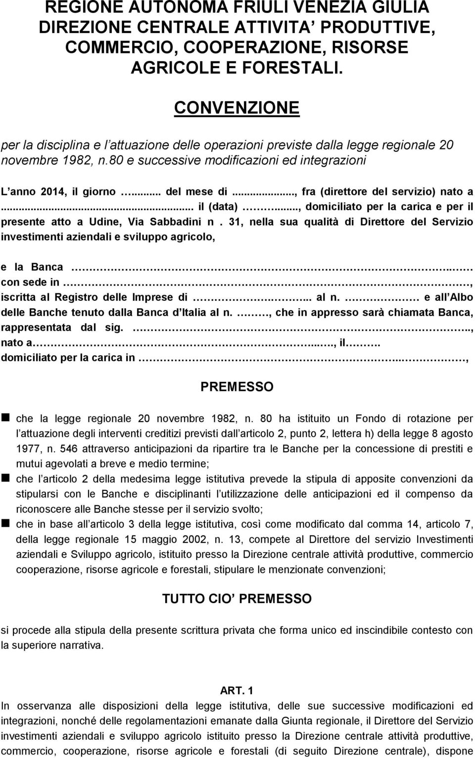 .., fra (direttore del servizio) nato a... il (data)..., domiciliato per la carica e per il presente atto a Udine, Via Sabbadini n.