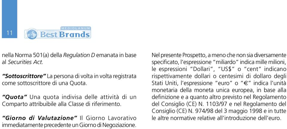 Nel presente Prospetto, a meno che non sia diversamente specificato, l espressione miliardo indica mille milioni, le espressioni Dollari, US$ o cent indicano rispettivamente dollari o centesimi di