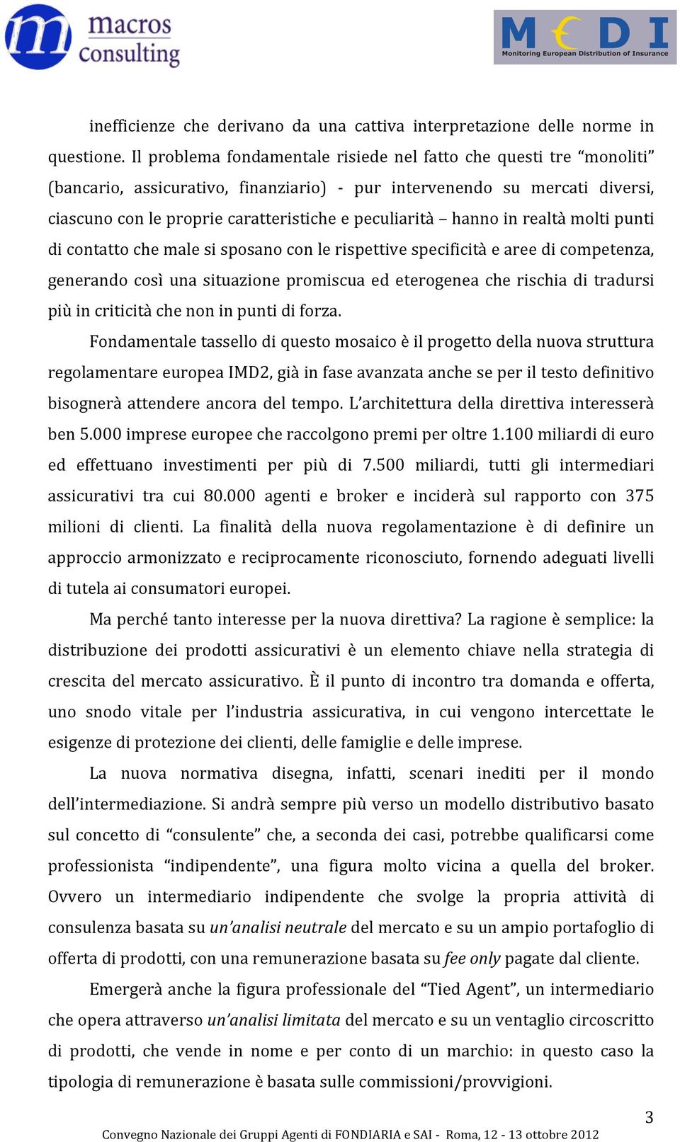 hannoinrealtàmoltipunti dicontattochemalesisposanoconlerispettivespecificitàeareedicompetenza, generando così una situazione promiscua ed eterogenea che rischia di tradursi