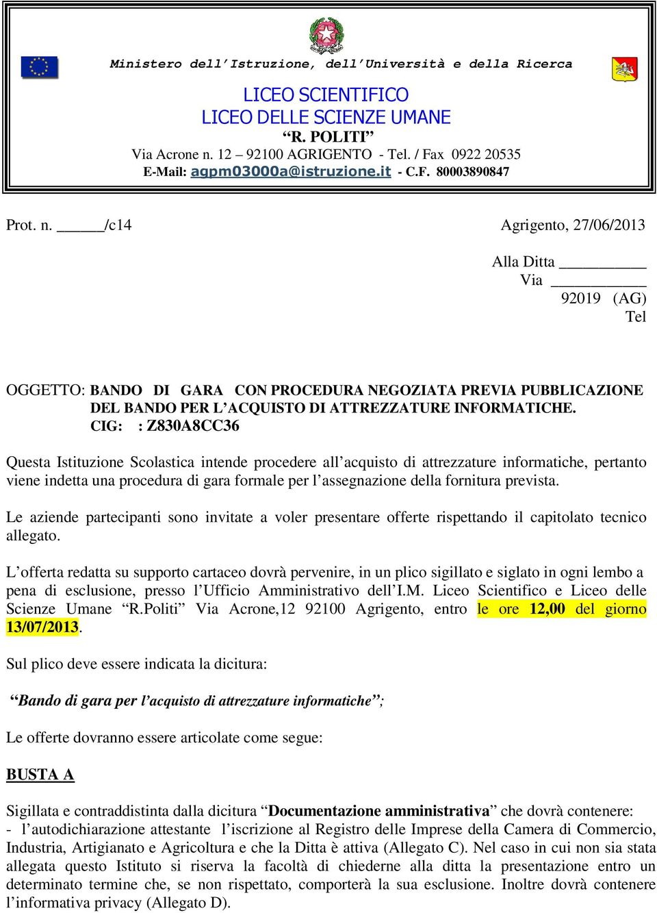 /c14 Agrigento, 27/06/2013 Alla Ditta Via 92019 (AG) Tel OGGETTO: BANDO DI GARA CON PROCEDURA NEGOZIATA PREVIA PUBBLICAZIONE DEL BANDO PER L ACQUISTO DI ATTREZZATURE INFORMATICHE.