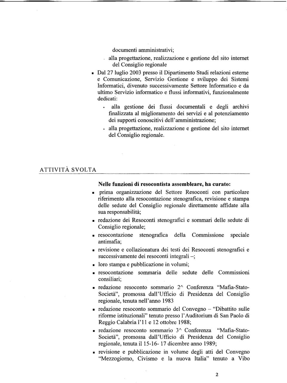 flussi documentali e degli archivi finalizzata al miglioramento dei servizi e al potenziamento dei supporti conoscitivi dell'amministrazione;.