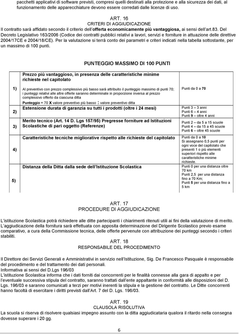 Del Decreto Legislativo 163/2006 (Codice dei contratti pubblici relativi a lavori, servizi e forniture in attuazione delle direttive 2004/17CE e 2004/18/CE).