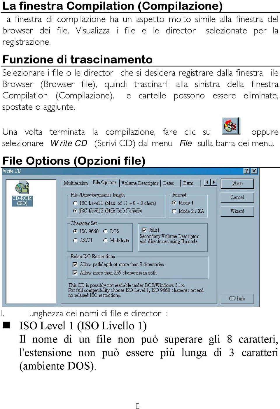 (Compilazione). Le cartelle possono essere eliminate, spostate o aggiunte. Una volta terminata la compilazione, fare clic su oppure selezionare Write CD (Scrivi CD) dal menu File sulla barra dei menu.