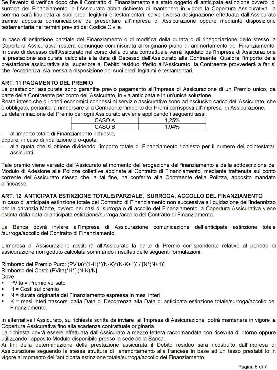 di Assicurazione oppure mediante disposizione testamentaria nei termini previsti dal Codice Civile.