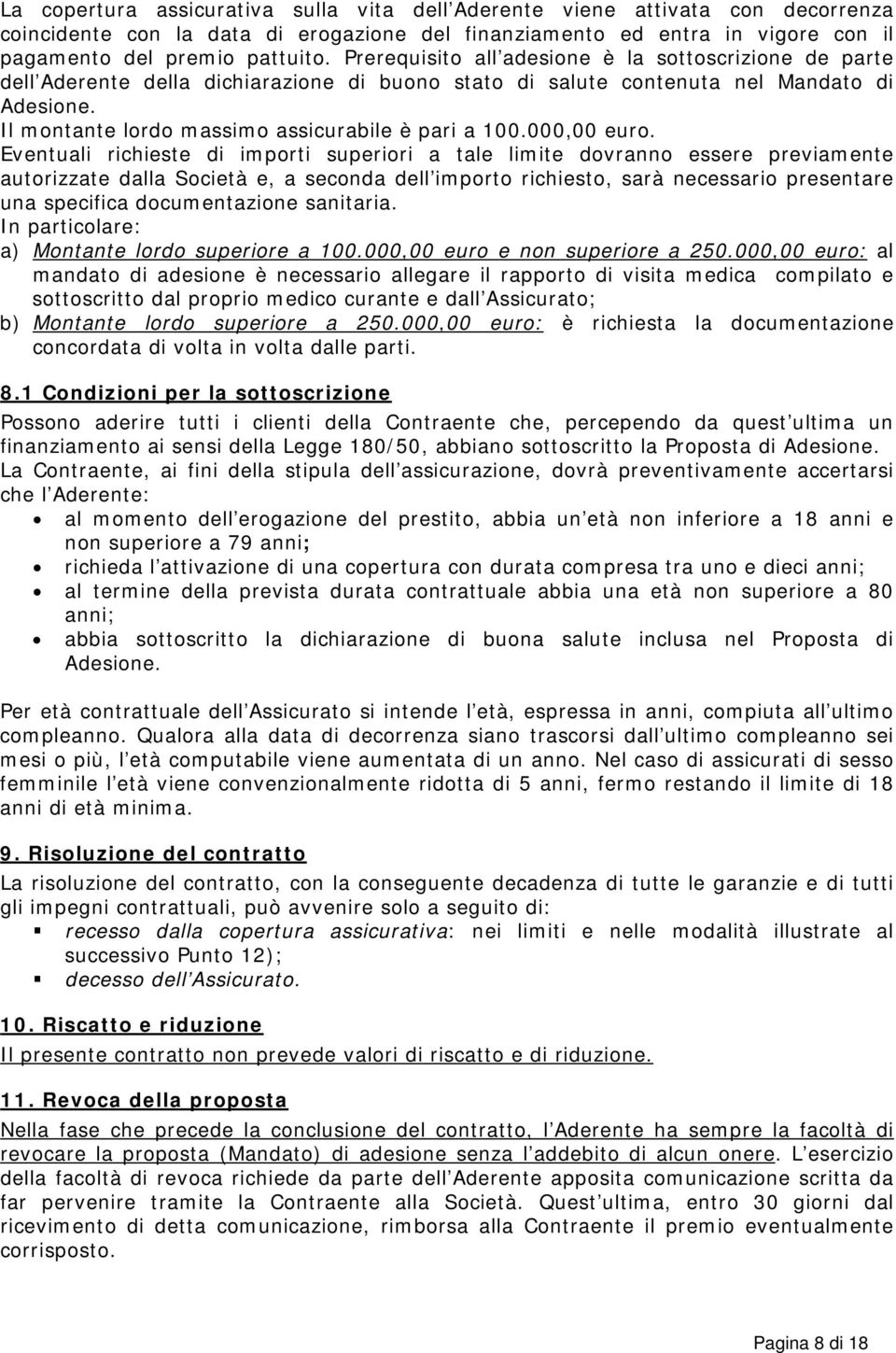 Il montante lordo massimo assicurabile è pari a 100.000,00 euro.