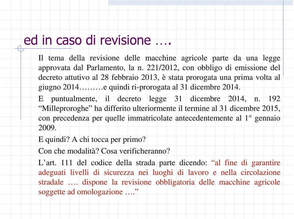 E puntualmente, il decreto legge 31 dicembre 2014, n.