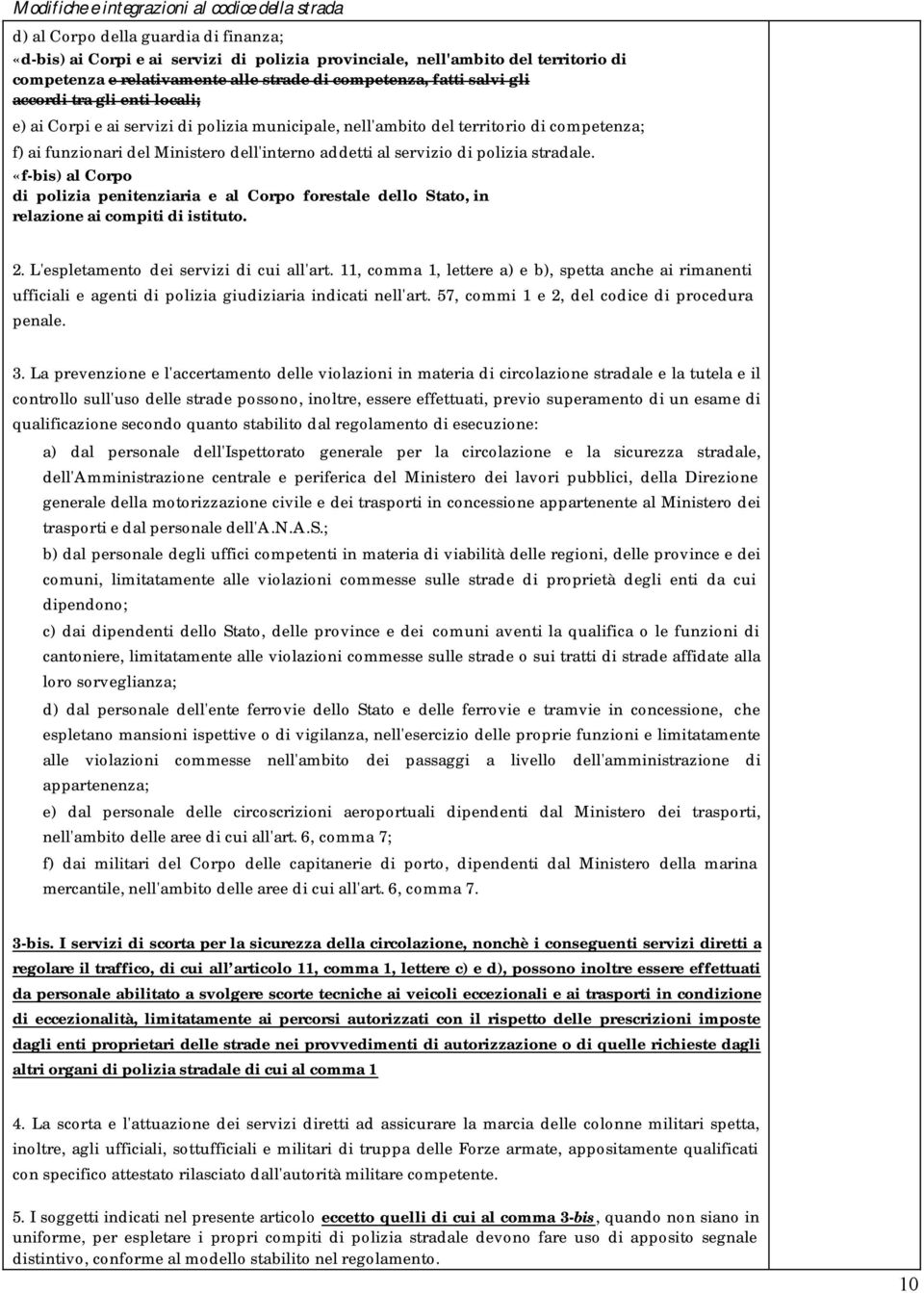 «f-bis) al Corpo di polizia penitenziaria e al Corpo forestale dello Stato, in relazione ai compiti di istituto. 2. L'espletamento dei servizi di cui all'art.