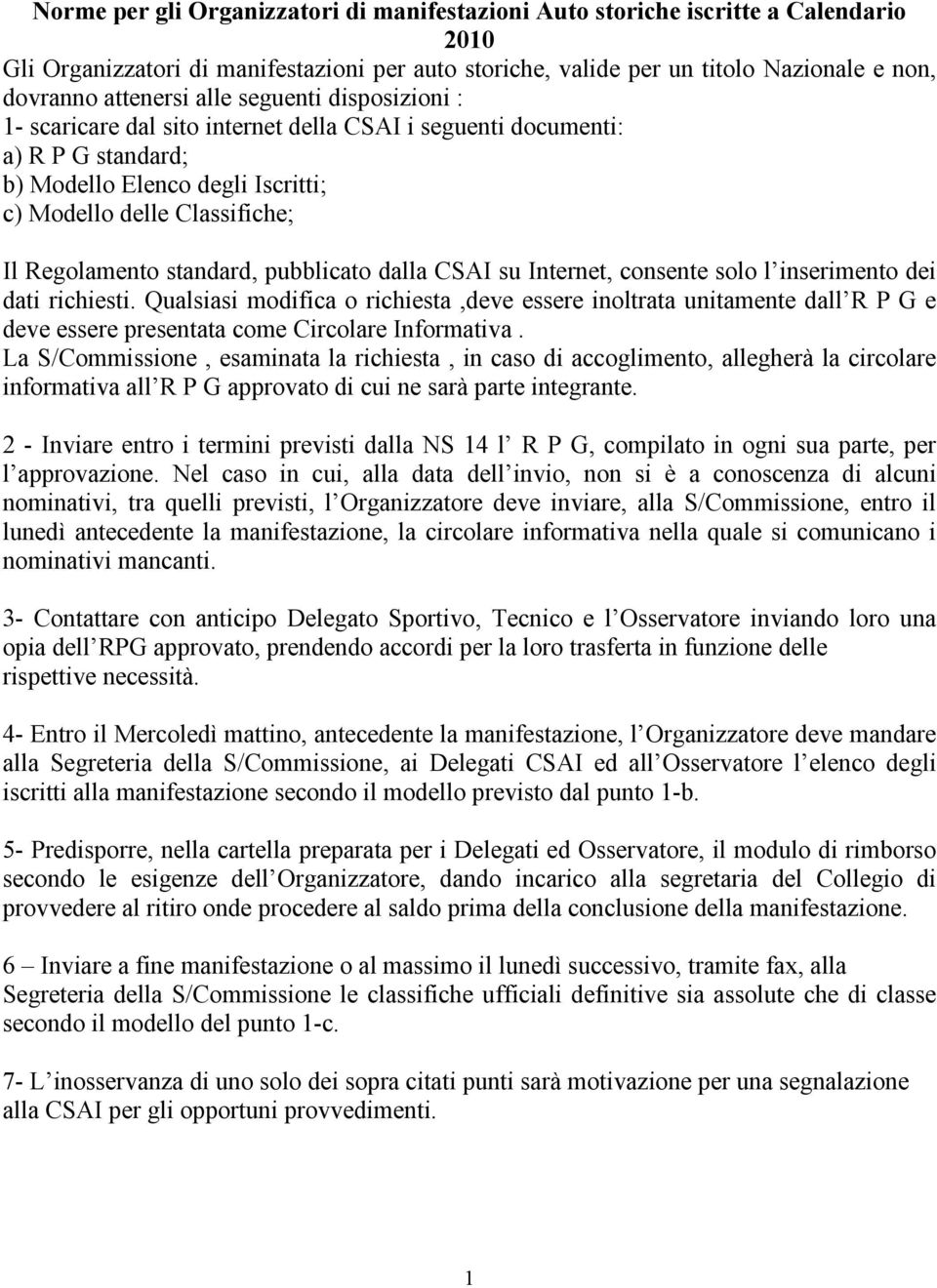 standard, pubblicato dalla CSAI su Internet, consente solo l inserimento dei dati richiesti.