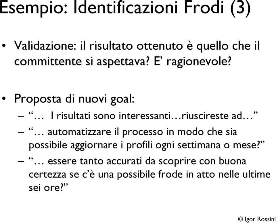 Proposta di nuovi goal: I risultati sono interessanti riuscireste ad automatizzare il processo in