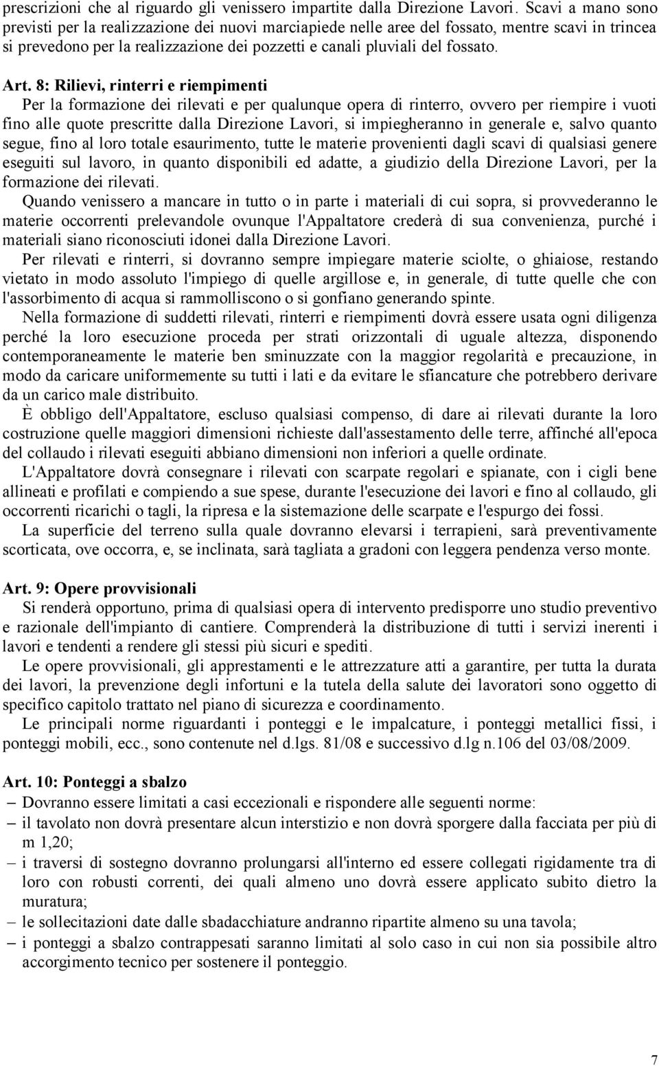 8: Rilievi, rinterri e riempimenti Per la formazione dei rilevati e per qualunque opera di rinterro, ovvero per riempire i vuoti fino alle quote prescritte dalla Direzione Lavori, si impiegheranno in