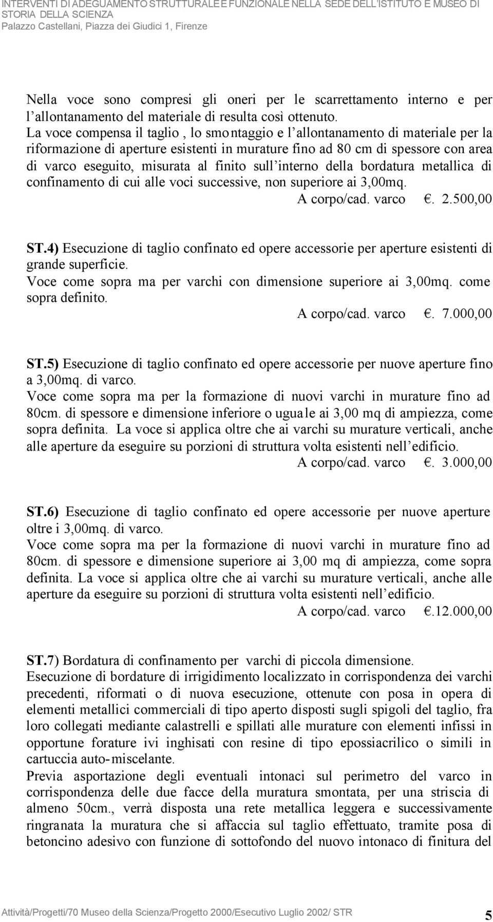 finito sull interno della bordatura metallica di confinamento di cui alle voci successive, non superiore ai 3,00mq. A corpo/cad. varco. 2.500,00 ST.