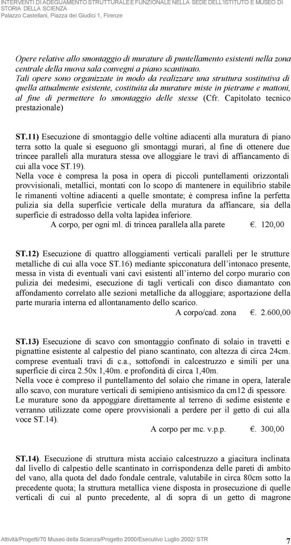 delle stesse (Cfr. Capitolato tecnico prestazionale) ST.