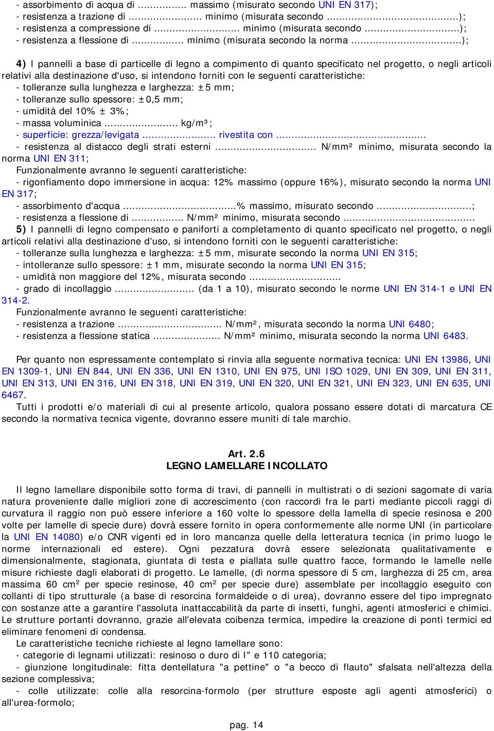 ..); 4) I pannelli a base di particelle di legno a compimento di quanto specificato nel progetto, o negli articoli relativi alla destinazione d'uso, si intendono forniti con le seguenti