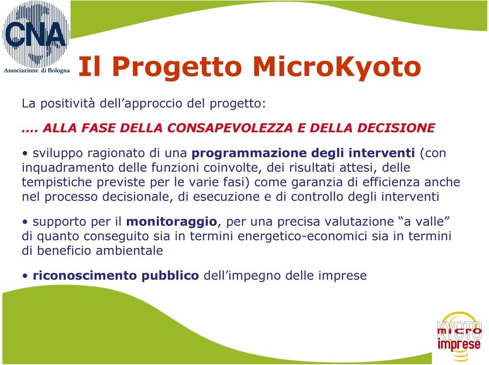 dei risultati attesi, delle tempistiche previste per le varie fasi) come garanzia di efficienza anche nel processo decisionale, di esecuzione e di