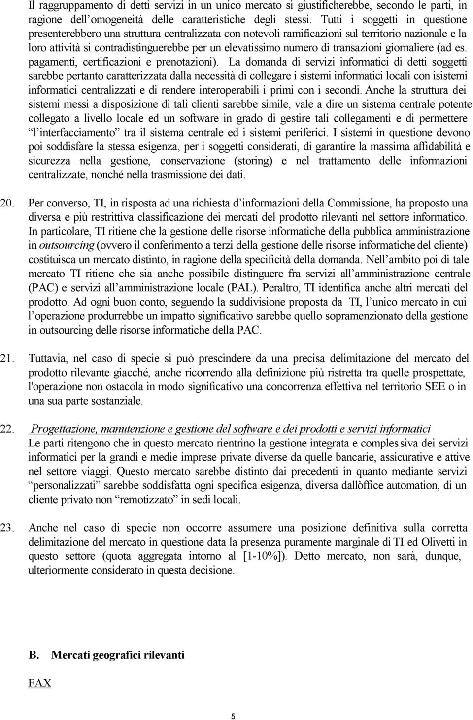 transazioni giornaliere (ad es. pagamenti, certificazioni e prenotazioni).