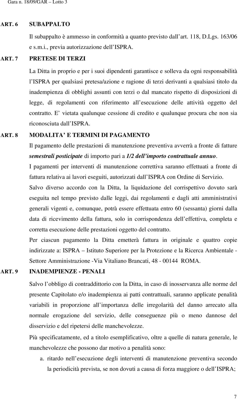 inadempienza di obblighi assunti con terzi o dal mancato rispetto di disposizioni di legge, di regolamenti con riferimento all esecuzione delle attività oggetto del contratto.