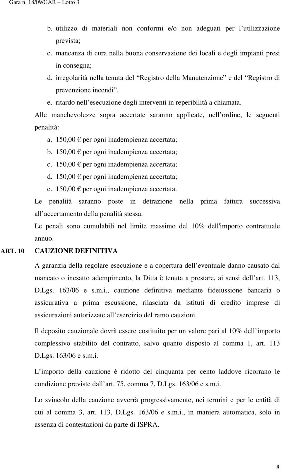 Alle manchevolezze sopra accertate saranno applicate, nell ordine, le seguenti penalità: a. 150,00 per ogni inadempienza accertata; b. 150,00 per ogni inadempienza accertata; c.