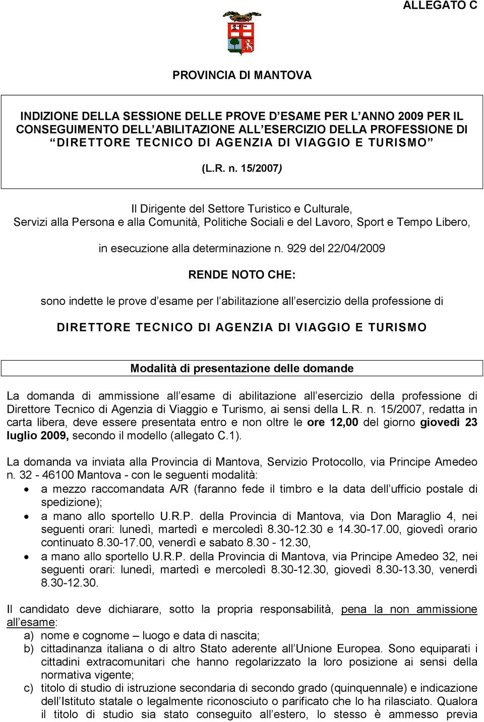 15/2007) Il Dirigente del Settore Turistico e Culturale, Servizi alla Persona e alla Comunità, Politiche Sociali e del Lavoro, Sport e Tempo Libero, in esecuzione alla determinazione n.