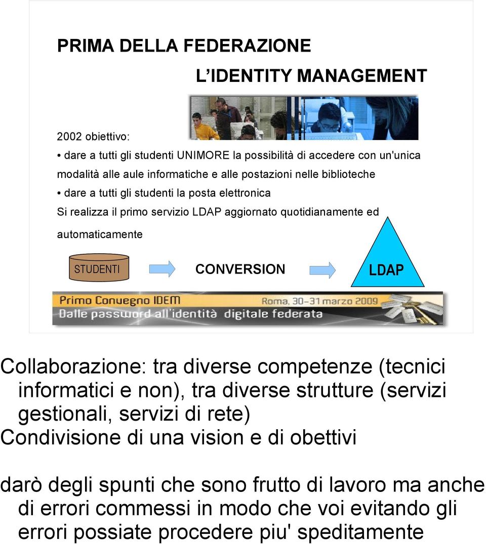 STUDENTI CONVERSION LDAP 2 Collaborazione: tra diverse competenze (tecnici informatici e non), tra diverse strutture (servizi gestionali, servizi di rete) Condivisione