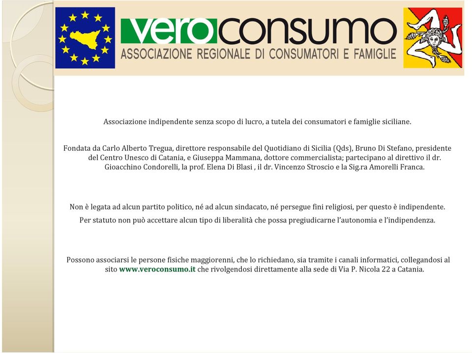 partecipano al direttivo il dr. Gioacchino Condorelli, la prof. Elena Di Blasi, il dr. Vincenzo Stroscio e la Sig.ra Amorelli Franca.