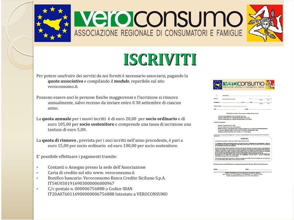 veroconsumo.it. Possono essere soci le persone fisiche maggiorenni e l iscrizione si rinnova annualmente, salvo recesso da inviare entro il 30 settembre di ciascun anno.