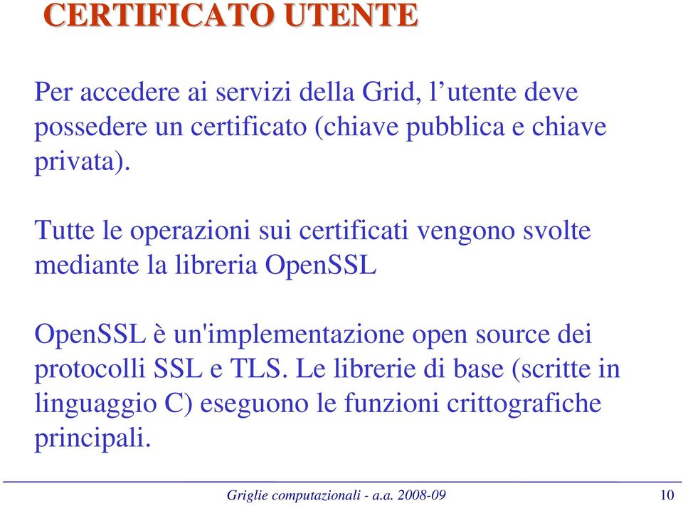 Tutte le operazioni sui certificati vengono svolte mediante la libreria OpenSSL OpenSSL è